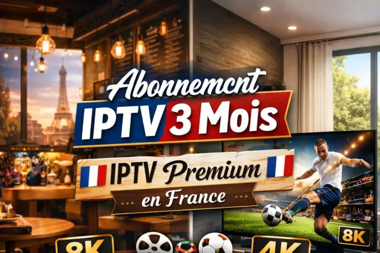 Abonnement IPTV 3 Mois en France
